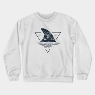 Shark Fin. Catch The Waves. Motivational Quote. Creative Illustration Crewneck Sweatshirt